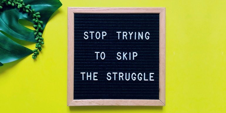 Don’t avoid the struggle